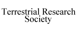 TERRESTRIAL RESEARCH SOCIETY trademark