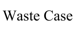 WASTE CASE trademark