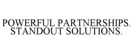 POWERFUL PARTNERSHIPS. STANDOUT SOLUTIONS. trademark