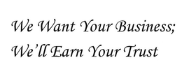 WE WANT YOUR BUSINESS; WE'LL EARN YOUR TRUST trademark
