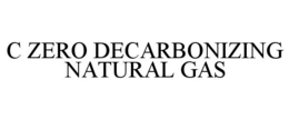 C ZERO DECARBONIZING NATURAL GAS trademark