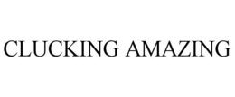 CLUCKING AMAZING trademark