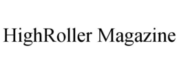 HIGHROLLER MAGAZINE trademark