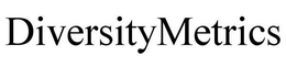 DIVERSITYMETRICS trademark