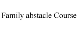 FAMILY ABSTACLE COURSE trademark