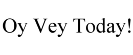 OY VEY TODAY! trademark