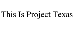 THIS IS PROJECT TEXAS trademark