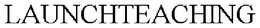 LAUNCHTEACHING trademark