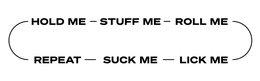 HOLD ME - STUFF ME - ROLL ME - REPEAT - SUCK ME - LICK ME trademark