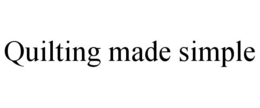 QUILTING MADE SIMPLE trademark