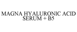 MAGNA HYALURONIC ACID SERUM + B5 trademark