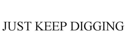 JUST KEEP DIGGING trademark
