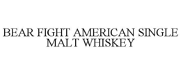 BEAR FIGHT AMERICAN SINGLE MALT WHISKEY trademark