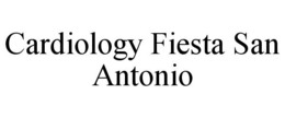 CARDIOLOGY FIESTA SAN ANTONIO trademark