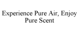 EXPERIENCE PURE AIR, ENJOY PURE SCENT trademark