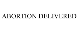 ABORTION DELIVERED trademark