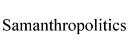 SAMANTHROPOLITICS trademark