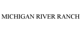 MICHIGAN RIVER RANCH trademark