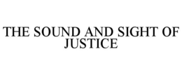 THE SOUND AND SIGHT OF JUSTICE trademark