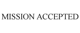 MISSION ACCEPTED trademark