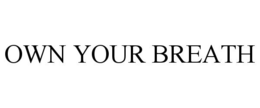 OWN YOUR BREATH trademark