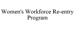 WOMEN'S WORKFORCE RE-ENTRY PROGRAM trademark