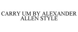 CARRY UM BY ALEXANDER ALLEN STYLE trademark