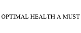 OPTIMAL HEALTH A MUST trademark