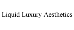 LIQUID LUXURY AESTHETICS trademark