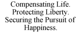 COMPENSATING LIFE. PROTECTING LIBERTY. SECURING THE PURSUIT OF HAPPINESS. trademark