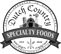 LOCALLY PRODUCED IN KALONA IOWA DUTCH COUNTRY SPECIALTY FOODS EST 2020 FARM FRESH FROM KALONA IA trademark