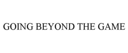 GOING BEYOND THE GAME trademark