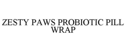 ZESTY PAWS PROBIOTIC PILL WRAP trademark