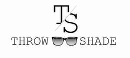 T/S THROW SHADE trademark