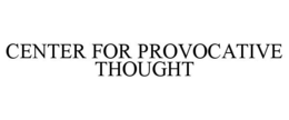 CENTER FOR PROVOCATIVE THOUGHT trademark