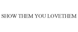 SHOW THEM YOU LOVETHEM trademark