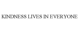KINDNESS LIVES IN EVERYONE trademark