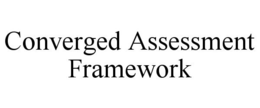 CONVERGED ASSESSMENT FRAMEWORK trademark