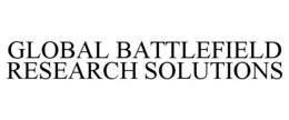 GLOBAL BATTLEFIELD RESEARCH SOLUTIONS trademark