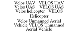 VELOS UAV VELOS UAV VELOS UAS VELOS UAS VELOS HELICOPTER VELOS HELICOPTER VELOS UNMANNED AERIAL VEHICLE VELOS UNMANNED AERIAL VEHICLE trademark