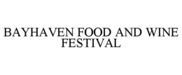 BAYHAVEN FOOD AND WINE FESTIVAL trademark
