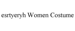 ESRTYERYH WOMEN COSTUME trademark