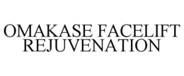 OMAKASE FACELIFT REJUVENATION trademark