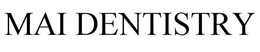 MAI DENTISTRY trademark