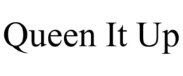 QUEEN IT UP trademark