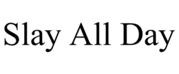 SLAY ALL DAY trademark