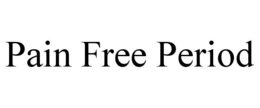 PAIN FREE PERIOD trademark