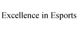 EXCELLENCE IN ESPORTS trademark