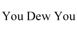 YOU DEW YOU trademark