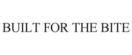 BUILT FOR THE BITE trademark